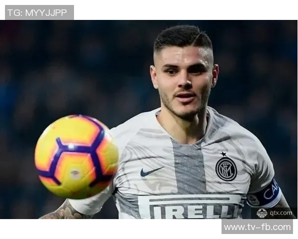 伊卡尔迪续约谈判停滞经纪人透露年薪要求已不现实